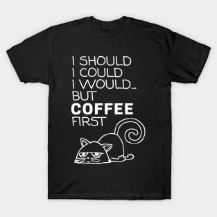 I Should... But Coffee First. Cute Cat Coffee Lover White T-Shirt